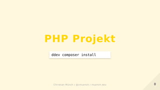 PHP Projekt
ddev composer install
88Christian Münch / @cmuench / muench.devChristian Münch / @cmuench / muench.dev
 
