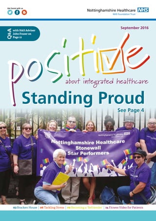 Get Social with us
03 Bracken House 06 Tackling Stress 09 Becoming a ‘Befriender’ 14 Fitness Video for Patients
September 2016
with H&S Adviser
John Frazer on
Page 12
Standing ProudStanding Proud
See Page 4See Page 4
 