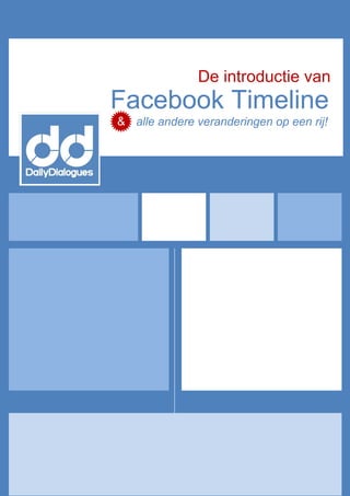 De introductie van
Facebook Timeline
& alle andere veranderingen op een rij!
 