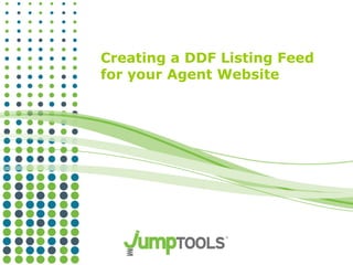 Creating a DDF Listing Feed
for your Agent Website
 