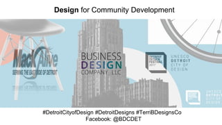 #DetroitCityofDesign #DetroitDesigns #TerriBDesignsCo
Facebook: @BDCDET
Design for Community Development
 