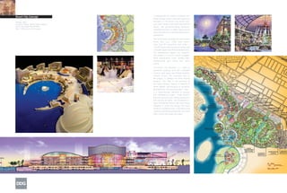 In keeping with the region’s traditional sea-
Desert City Concept
                                        faring heritage, water is the main organizing
Design: 2003                            framework of the Desert City master plan.
Location: Dubai, United Arab Emirates   Less than 5 minutes from Dubai International
Client: Al Futtaim Investments          Airport, this ground-breaking mixed-use
Size: 1600 acres/ 647 hectares          destination features 2.6 million square feet of
                                        retail, entertainment, hospitality and business
                                        components.

                                        The overall project includes four international
                                        hotels with over 2,500 total rooms,
                                        more than 90 restaurants and cafes, a
                                        175,000-square-foot food market anchor and
                                        a 245,000-square-foot IKEA destination store.
                                        The entertainment options are extensive,
                                        and include a 12-screen cinema complex,
                                        family entertainment center, bowling alley,
                                        championship golf course and luxury
                                        marina.

                                        The Desert City waterfront is a series of
                                        pedestrian walkways lined with residential
                                        services, park space and festival grounds.
                                        Festival Centre, the waterside hub of
                                        the project, is divided into three themed
                                        pavilions. “The Hub”, to the northwest of
                                        the Festival Marina, features a selection of
                                        urban nightlife, and presents an up-market
                                        downtown vibe. The second pavilion, “Taste”,
                                        is a family-friendly collection of eateries
                                        and entertainment option. “Trade Routes”
                                        features culturally iconic dining experiences
                                        from around the world, and incorporates a
                                        large international market with small shops
                                        designed to evoke the energy and visual
                                        drama of a traditional souk. A 500-meter long
                                        waterfront pedestrian promenade, the Canal
                                        Walk, is lined with shops and cafes.
 