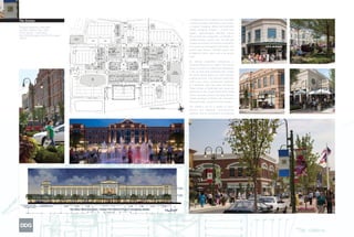 A progressive mix of Midwestern mercantile       designed elements into the public space
The Greene
                                          architectural styles characterize The Greene,    with bridging components like canopies,
                                          a regional shopping, dining and residential      colonnades and outdoor dining options
Design/Completion: 2005/2006
Location: Dayton, Ohio, USA               district designed around a central town          infuses the project with life and vitality. The
Client: Steiner + Associates              square. Approximately 400,000 square             result is a mixed-use destination that enlivens
Size: 800,000 square feet/74,349 square   feet of retail and restaurants, an 80,000-s.f.   the public square and encourages residents
meters
                                          stadium-seating cinema and 150 loft-style        and visitors to engage, experience and
                                          residences overlook The Greene’s fountained      explore their environment.
                                          town square and elongated central park. The
                                          project also features 100,000 square feet
                                          of high-tech office suites and a full-service
                                          hotel.

                                          By   making    residential   components     a
                                          prominent feature in civic space, The Greene
                                          achieves a level of established authenticity;
                                          a mix of retail and residential that creates
                                          the dense livable space of a town that has
                                          evolved over time. Civic anchors, rather than
                                          retail icons, evoke architectural memories
                                          of a firehouse, town hall, bank and library.
                                          These echoes of traditional main street are
                                          positioned at key visual intersections along
                                          streets and park corners. Two large farmers
                                          market buildings, complete with restaurants
                                          and small shops, bracket the town square.

                                          The Greene’s use of a variety of colors,
                                          textures and traditional brick-and-stone
                                          materials, and its commitment to projecting
 