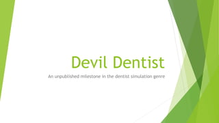 Devil Dentist
An unpublished milestone in the dentist simulation genre
 