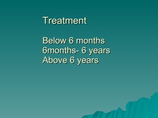Treatment Below 6 months 6months- 6 years Above 6 years 
