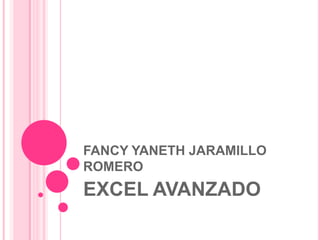 FANCY YANETH JARAMILLO
ROMERO
EXCEL AVANZADO
 