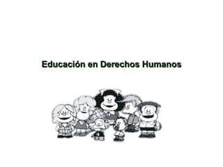 Educación en Derechos HumanosEducación en Derechos Humanos
 