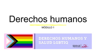 Derechos humanos
MÓDULO 1
 