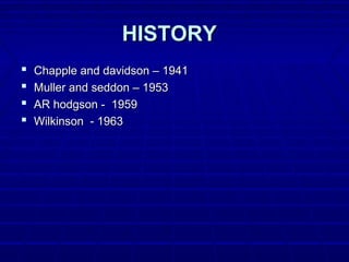 HISTORYHISTORY
 Chapple and davidson – 1941Chapple and davidson – 1941
 Muller and seddon – 1953Muller and seddon – 1953
 AR hodgson - 1959AR hodgson - 1959
 Wilkinson - 1963Wilkinson - 1963
 