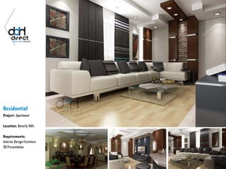 Residential
Project: Apartment
Location: Beverly Hills
Requirements:
Interior Design-Furniture-
3D Presentation
 