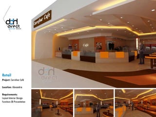 Retail
Project: Carrefour Café
Location: Alexandria
Requirements:
Layout-Interior Design-
Furniture-3D Presentation
 