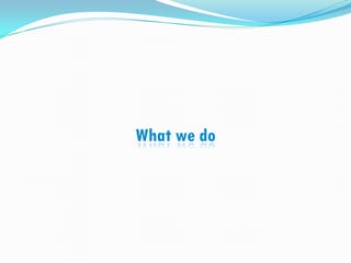 What we do
 