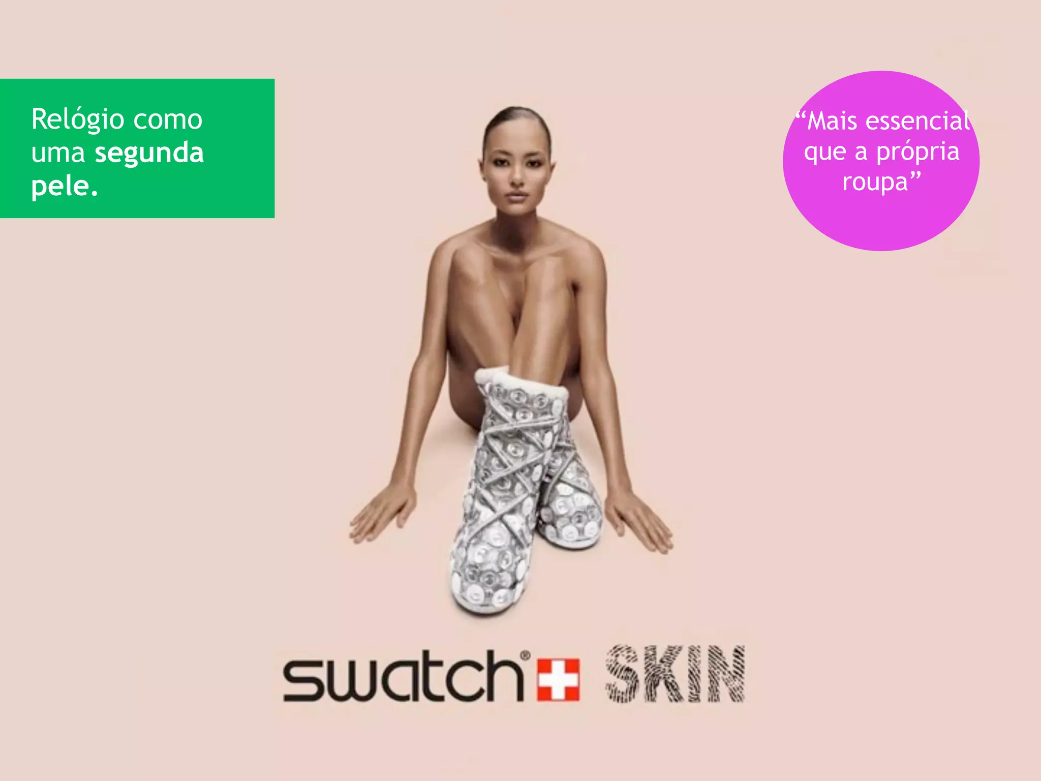 Relógio como   “Mais essencial
uma segunda     que a própria
pele.              roupa”
 