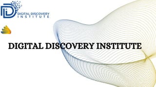 DIGITAL DISCOVERY INSTITUTE
 