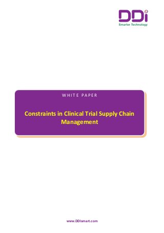 www.DDIsmart.com
W H I T E P A P E R
Constraints in Clinical Trial Supply Chain
Management
 