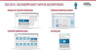 DDI 2015 –SCHWERPUNKT: NATIVE ADVERTISING
9
CONTENT-EMPFEHLUNG IN-FEED AD
BEZAHLTE SUCHPLATZIERUNG PRODUKTEMPFEHLUNGEN
 