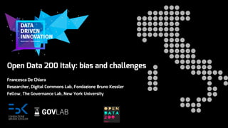 Open Data 200 Italy: bias and challenges
Francesca De Chiara
Researcher, Digital Commons Lab, Fondazione Bruno Kessler
Fellow, The Governance Lab, New York University
 