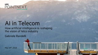 AI in Telecom
How artificial intelligence is reshaping
the vision of telco industry
Gabriele Randelli
May 18th, 2018
 