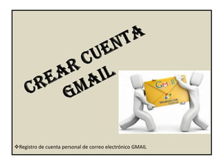 Registro de cuenta personal de correo electrónico GMAIL
 