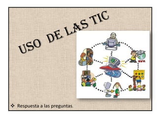  Respuesta a las preguntas.
 