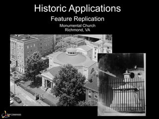 Historic Applications
    Feature Replication
       Monumental Church
         Richmond, VA
 