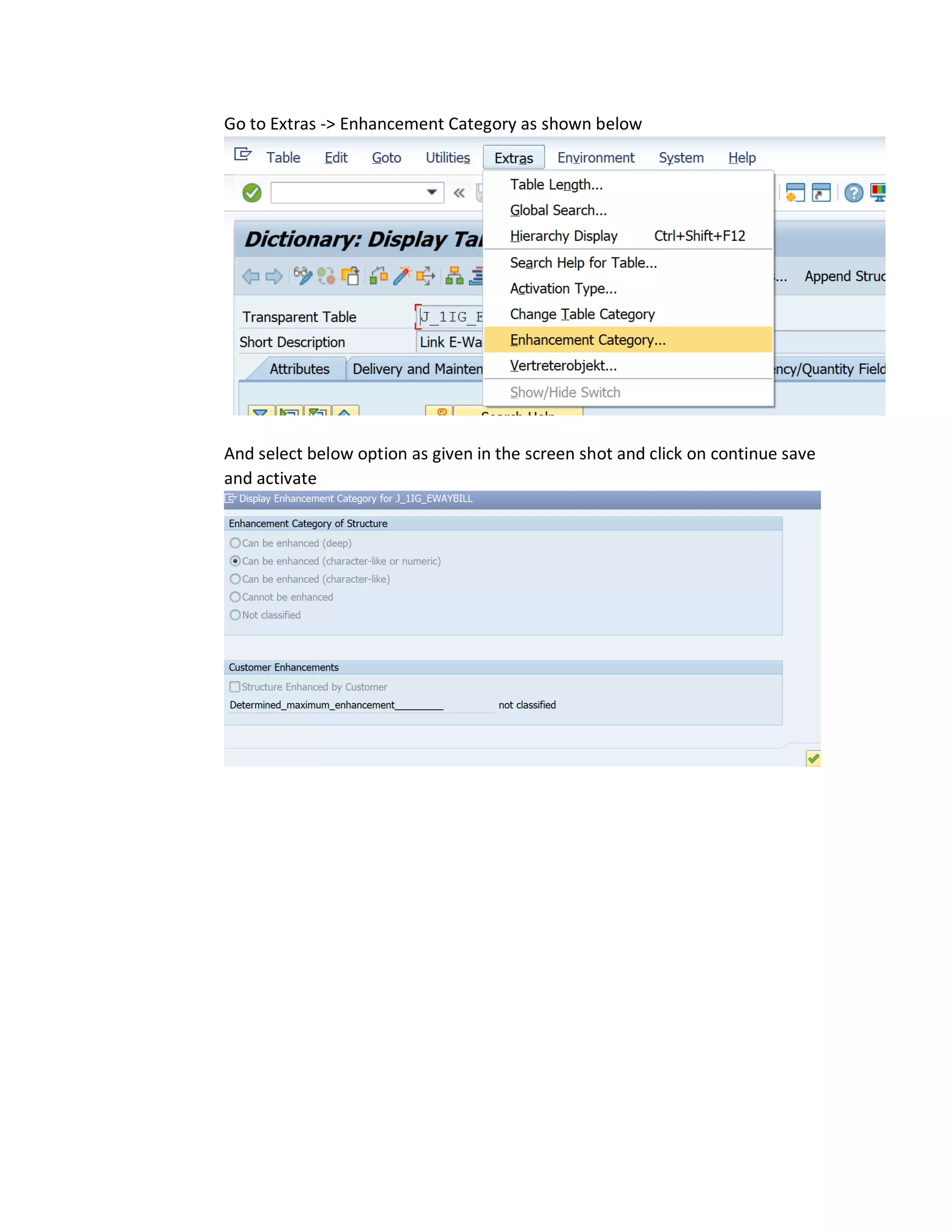 Go to Extras -> Enhancement Category as shown below
And select below option as given in the screen shot and click on continue save
and activate
 