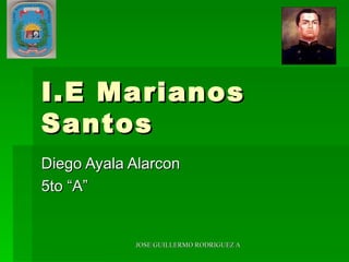 I.E Marianos Santos  Diego Ayala Alarcon 5to “A” 
