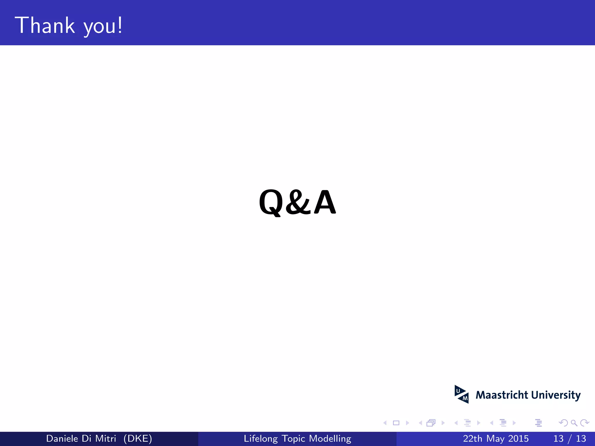 Thank you!
Q&A
Daniele Di Mitri (DKE) Lifelong Topic Modelling 22th May 2015 13 / 13
 