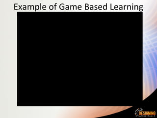 Example of Game Based Learning
 