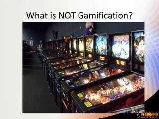What is NOT Gamification?
 