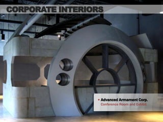 CORPORATE INTERIORS




                  Advanced Armament Corp.
                  Conference Room and Exhibit
 