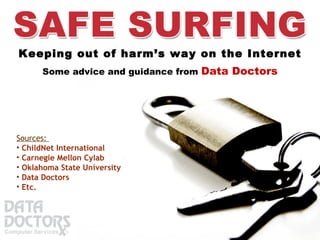 Keeping out of harm’s way on the Internet Some advice and guidance from  Data Doctors ,[object Object],[object Object],[object Object],[object Object],[object Object],[object Object]