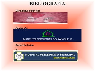 BIBLIOGRAFIA
Dar sangue é dar vida
Página do:
Portal da Saúde
E…
 