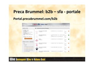 Preca Brummel: b2b – sfa - portale
      Brummel:
Portal.precabrummel.com/b2b
Portal.precabrummel.com/b2b
 