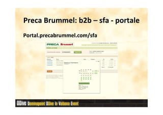 Preca Brummel: b2b – sfa - portale
      Brummel:
Portal.precabrummel.com/sfa
Portal.precabrummel.com/sfa
 