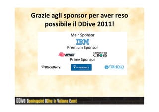Grazie agli sponsor per aver reso
    possibile il DDive 2011!
             Main Sponsor

            Premium Sponsor

             Prime Sponsor
 