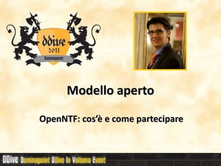 Modello aperto

OpenNTF: cos’è e come partecipare
 