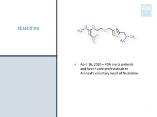 15
Nizatidine
• April 16, 2020 – FDA alerts patients
and health care professionals to
Amneal’s voluntary recall of Nizatidine
 