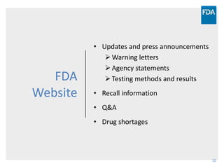 32
FDA
Website
• Updates and press announcements
Warning letters
Agency statements
Testing methods and results
• Recall information
• Q&A
• Drug shortages
 