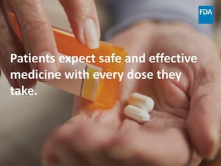 5
Patients expect safe and effective
medicine with every dose they
take.
 