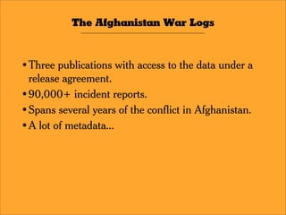 The Afghanistan War Logs
Context
 