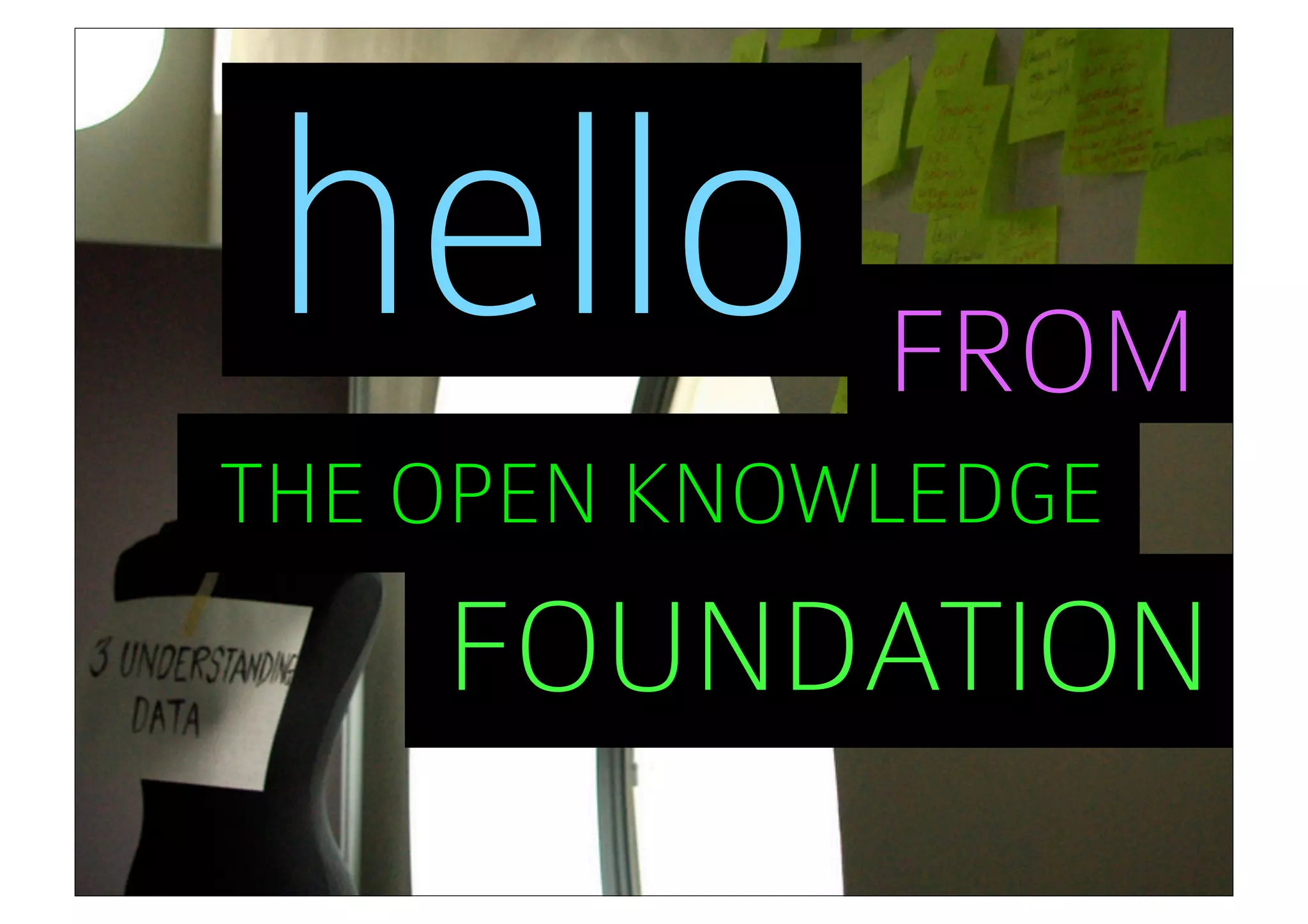 hello FROM
THE OPEN KNOWLEDGE
    FOUNDATION
 