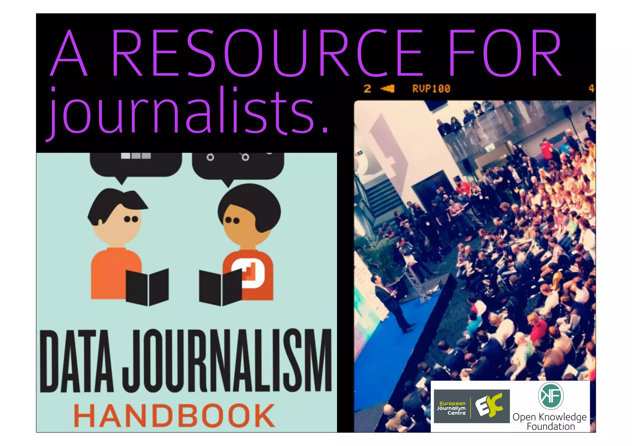 A RESOURCE FOR
journalists.
 • tool: ddj handbook (lucy’s slide)
 