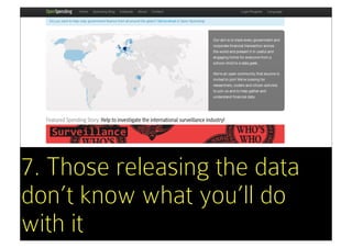 7. Those releasing the data
don’t know what you’ll do
with it
 
