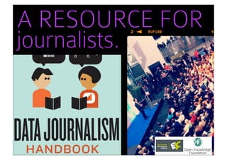 A RESOURCE FOR
journalists.
 • tool: ddj handbook (lucy’s slide)
 