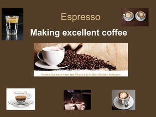 Espresso Making excellent coffee 