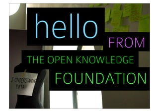hello FROM
THE OPEN KNOWLEDGE
    FOUNDATION
 