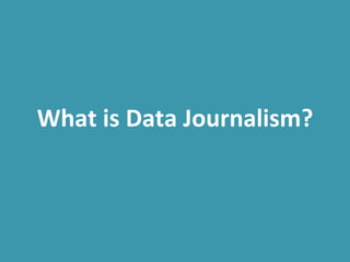  
What	
  is	
  Data	
  Journalism?	
  
 