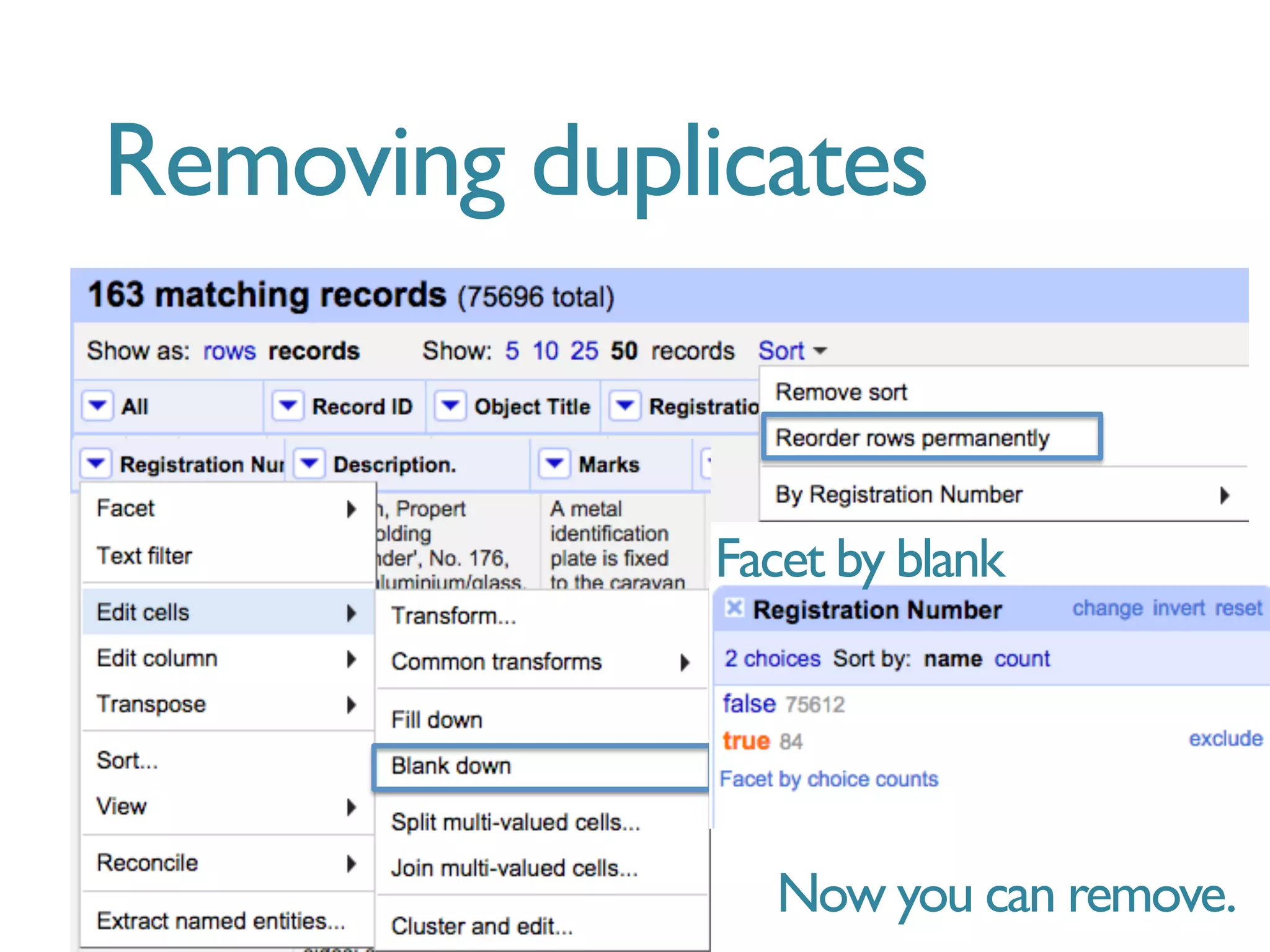 Removing duplicates
Now you can remove.	
  
Facet by blank	
  
 