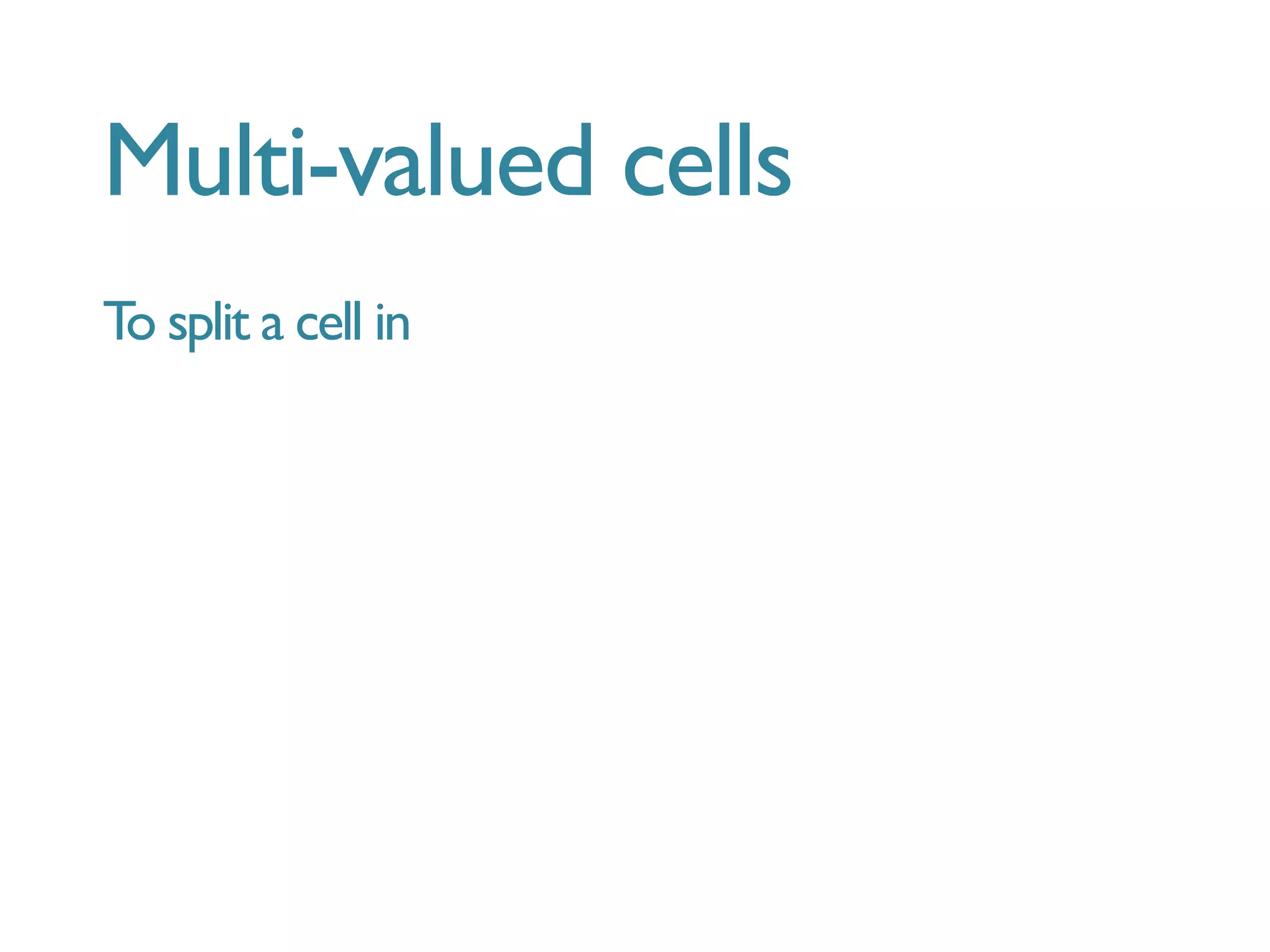 Multi-valued cells
To split a cell in
 